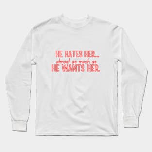 Twisted Hate - He hates her almost as much as he wants her. Long Sleeve T-Shirt